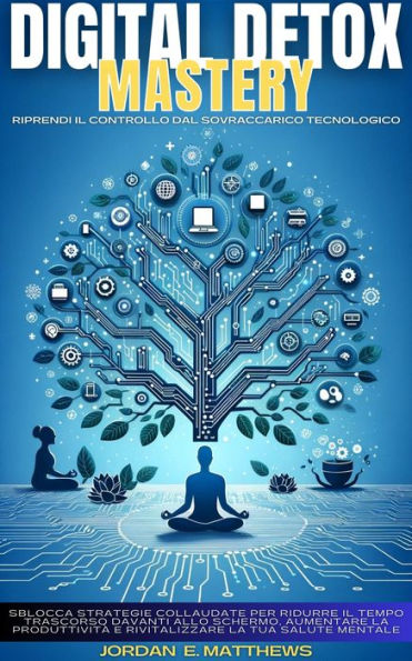 Digital Detox Mastery: Riprendi Il Controllo Dal Sovraccarico Tecnologico