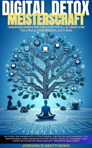 Title: Digital Detox Meisterschaft: Übernehmen Sie Die Kontrolle über Die Technologieüberlastung, Author: Jordan E Matthews