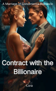 Title: Contract with the Billionaire: A Marriage of Convenience Romance, Author: Lora