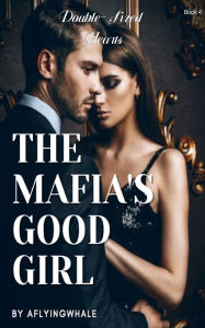 Title: The Mafia's Good Girl: Double-Sized Hearts, Author: Aflyingwhale