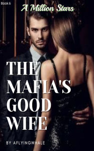 Title: The Mafia's Good Wife: A Million Stars, Author: aflyingwhale