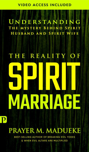 The Reality of Spirit Marriage: Complete Deliverance from Spirit Husband and Spirit Wife, Incubus and Succubus Demons and All Sex Demons of the Night