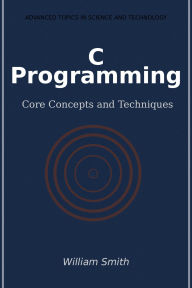 Title: C Programming: Core Concepts and Techniques, Author: William Smith