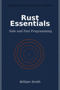 Title: Rust Essentials: Safe and Fast Programming, Author: William Smith