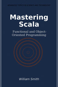 Title: Mastering Scala: Functional and Object-Oriented Programming, Author: William Smith