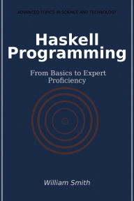 Title: Haskell Programming: From Basics to Expert Proficiency, Author: William Smith