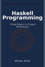 Haskell Programming: From Basics to Expert Proficiency