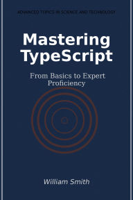 Title: Mastering TypeScript: From Basics to Expert Proficiency, Author: William Smith