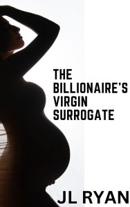 Title: The Billionaire's Virgin Surrogate, Author: JL Ryan