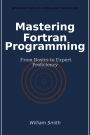 Mastering Fortran Programming: From Basics to Expert Proficiency