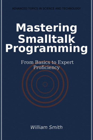 Mastering Smalltalk Programming: From Basics to Expert Proficiency