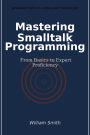 Mastering Smalltalk Programming: From Basics to Expert Proficiency