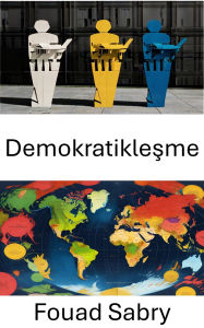 Title: Demokratiklesme: Insanlari Güçlendirmek, Degisen Dünyada Gücü Yeniden Sekillendirmek, Author: Fouad Sabry