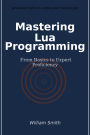 Mastering Lua Programming: From Basics to Expert Proficiency