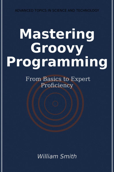 Mastering Groovy Programming: From Basics to Expert Proficiency