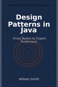 Title: Design Patterns in Java: From Basics to Expert Proficiency, Author: William Smith