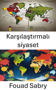 Title: Karsilastirmali siyaset: Dünya Çapindaki Siyasi Sistemlerin Dinamiklerini Anlamak, Author: Fouad Sabry