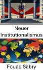 Neuer Institutionalismus: Die Entwicklung politischer Strukturen und Macht verstehen