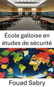 Title: École galloise en études de sécurité: Innovations and Perspectives in Modern Security Analysis, Author: Fouad Sabry