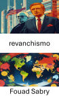 Revanchismo: El resurgimiento de los agravios históricos y el poder político