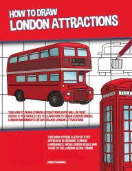 Title: How to Draw London Attractions: This How to Draw London Attractions Book Will be Very Useful if You Would Like to learn How to Draw London Bridge, London Monuments or Any Major London Attractions, Author: James Manning