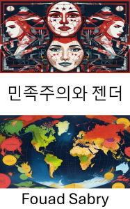 Title: Nationalism and Gender: The Intersection of Identity Politics and Gender Dynamics, Author: Fouad Sabry