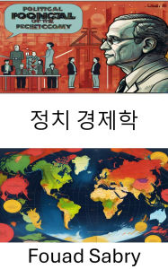 Title: Political Economy: Economic Forces and Power Dynamics in Modern Governance, Author: Fouad Sabry
