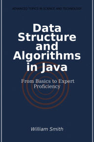 Title: Data Structure and Algorithms in Java: From Basics to Expert Proficiency, Author: William Smith