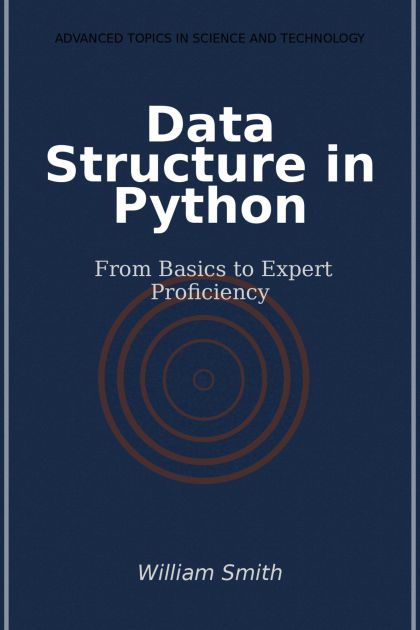 Data Structure in Python: From Basics to Expert Proficiency by William ...