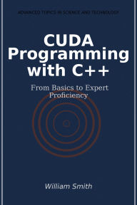 Title: CUDA Programming with C++: From Basics to Expert Proficiency, Author: William Smith
