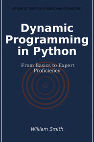 Title: Dynamic Programming in Python: From Basics to Expert Proficiency, Author: William Smith