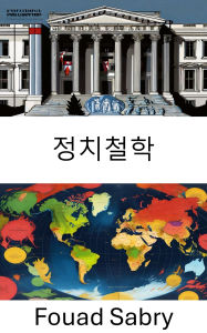 Title: Political Philosophy: Exploring Ideals and Power Dynamics in Modern Governance, Author: Fouad Sabry