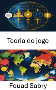 Title: Teoria do jogo: Tomada de decisões estratégicas em arenas políticas, Author: Fouad Sabry