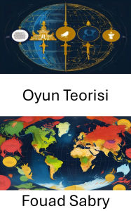 Title: Oyun Teorisi: Siyasi Alanlarda Stratejik Karar Alma, Author: Fouad Sabry