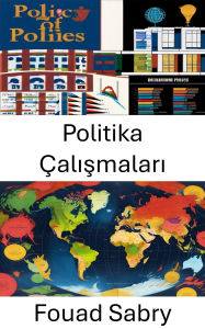 Title: Politika Çalismalari: Modern Politikada Yönetisim ve Karar Verme Sürecinin Analizi, Author: Fouad Sabry