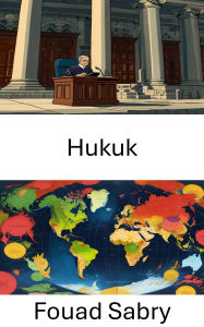 Title: Hukuk: Hukuk Teorisi ve Uygulamasinin Temelleri, Author: Fouad Sabry