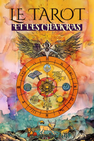 Title: Tarot et les Chakras: Libérez vos blocages énergétiques et émotionnels, améliorez votre énergie vitale, votre humeur et guérissez vos émotions avec le tarot thérapeutique., Author: animatarot