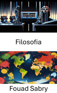 Title: Filosofia: Esplorare le ideologie e le teorie politiche nella governance moderna, Author: Fouad Sabry