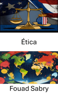 Title: Ética: Navegando los dilemas morales en la gobernanza y las políticas, Author: Fouad Sabry
