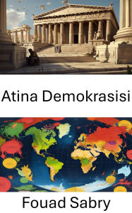 Title: Atina Demokrasisi: Antik Yunan'da Demokratik Yönetisimin Köklerini Kesfetmek, Author: Fouad Sabry