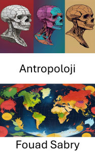 Title: Antropoloji: Insan Topluluklarini ve Siyasi Yapilarini Anlamak, Author: Fouad Sabry