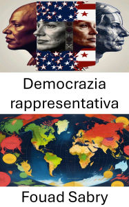 Title: Democrazia rappresentativa: Esplorare le basi e il futuro dei sistemi elettorali, Author: Fouad Sabry