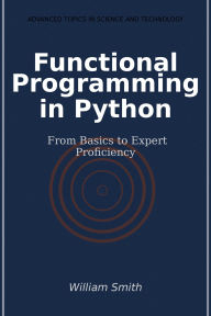 Title: Functional Programming in Python: From Basics to Expert Proficiency, Author: William Smith