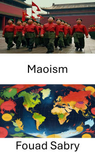 Title: Maoism: Héritage révolutionnaire et impact contemporain, Author: Fouad Sabry