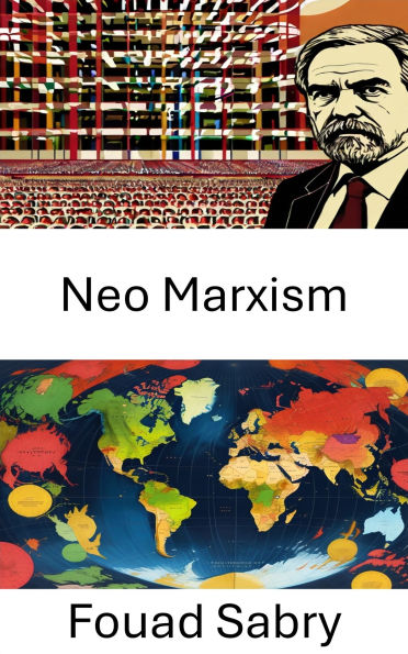 Neo Marxism: Redefining Class Struggle in the 21st Century