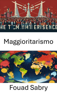Title: Maggioritarismo: Svelata la complessità democratica, Author: Fouad Sabry