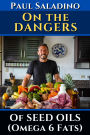 Paul Saladino - On the dangers of seed oils (Omega 6 fats): Conversations with Dr. Chris Knobbe and other Linoleic Acid Experts