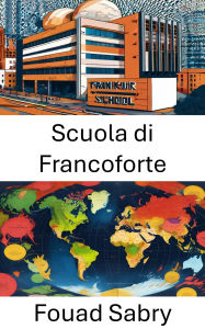 Title: Scuola di Francoforte: L'eredità della teoria critica e il discorso politico moderno, Author: Fouad Sabry