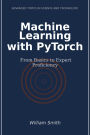 Machine Learning with PyTorch: From Basics to Expert Proficiency