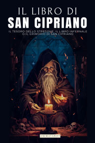 Title: Il Libro Di San Cipriano: Il Tesoro Dello Stregone Un Classico Dell'occultismo E Della Magia Il Grimorio Di San Cipriano Edizione in Italiano, Author: San Cipriano